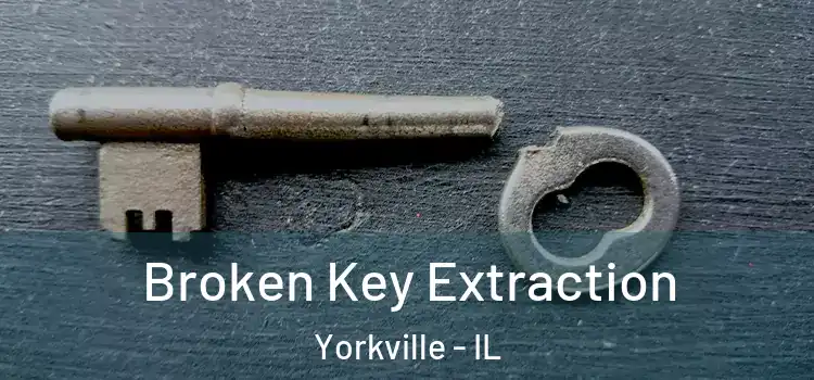 Broken Key Extraction Yorkville - IL