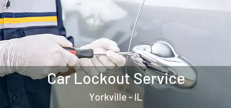  Car Lockout Service Yorkville - IL