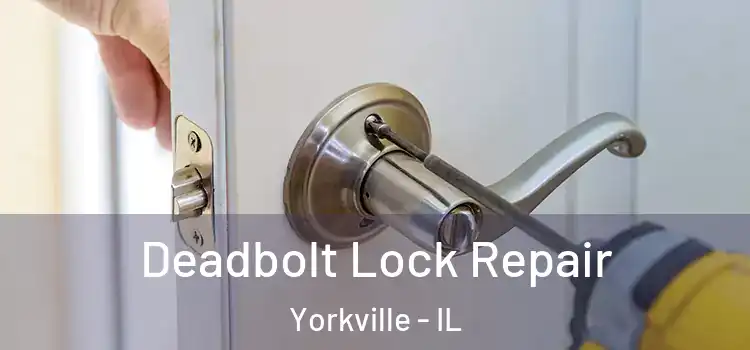  Deadbolt Lock Repair Yorkville - IL