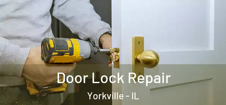 Door Lock Repair Yorkville - IL