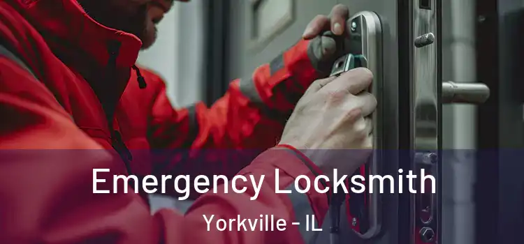 Emergency Locksmith Yorkville - IL