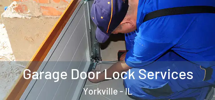 Garage Door Lock Services Yorkville - IL
