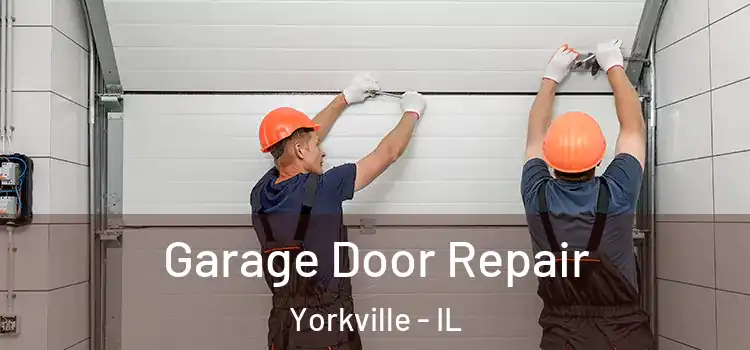  Garage Door Repair Yorkville - IL