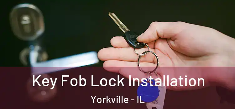 Key Fob Lock Installation Yorkville - IL
