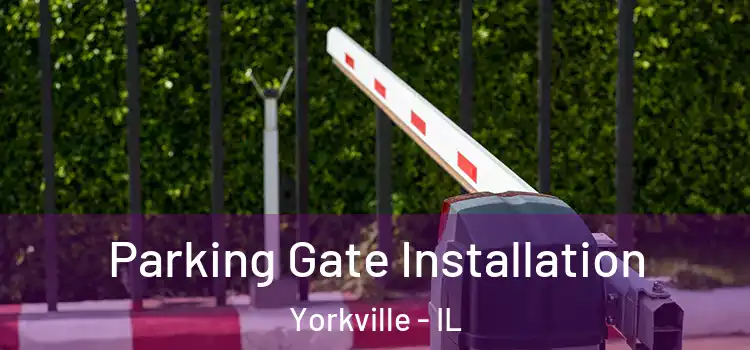 Parking Gate Installation Yorkville - IL