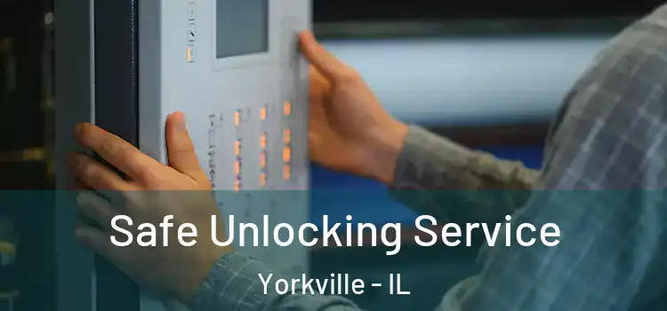 Safe Unlocking Service Yorkville - IL